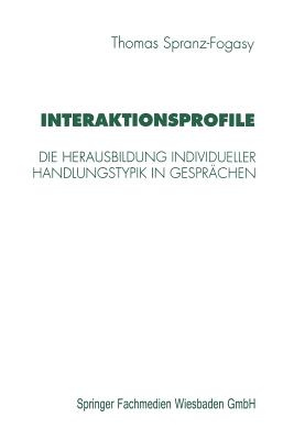 Interaktionsprofile: Die Herausbildung Individueller Handlungstypik in Gesprachen - Spranz-Fogasy, Thomas