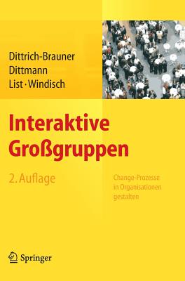 Interaktive Gro?gruppen: Change-Prozesse in Organisationen Gestalten - Dittrich-Brauner, Karin, and Dittmann, Eberhard, and List, Volker