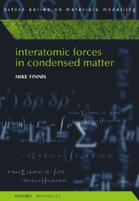 Interatomic Forces in Condensed Matter - Finnis, Mike