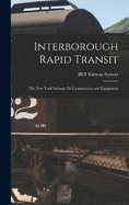 Interborough Rapid Transit: The New York Subway: Its Construction and Equipment