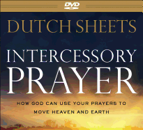 Intercessory Prayer: How God Can Use Your Prayers to Move Heaven and Earth