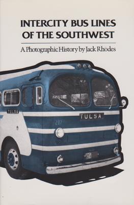 Intercity Bus Lines of the Southwest: A Photographic History - Rhodes, Jack