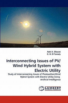 Interconnecting Issues of PV/Wind Hybrid System with Electric Utility - A Elbaset, Adel, and H El-Tamaly, H