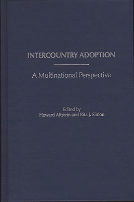 Intercountry Adoption: A Multinational Perspective - Altstein, Howard, and Simon, Rita J