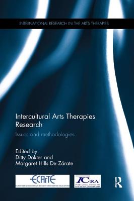 Intercultural Arts Therapies Research: Issues and methodologies - Dokter, Ditty (Editor), and De Zrate, Margaret Hills (Editor)