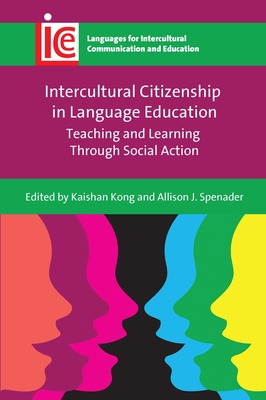 Intercultural Citizenship in Language Education: Teaching and Learning Through Social Action - Kong, Kaishan (Editor), and Spenader, Allison J. (Editor)