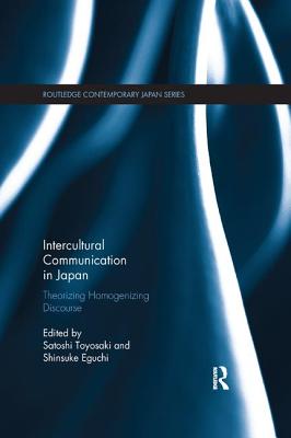 Intercultural Communication in Japan: Theorizing Homogenizing Discourse - Toyosaki, Satoshi (Editor), and Eguchi, Shinsuke (Editor)