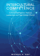 Intercultural Competence: Cultural Intelligence, Pastoral Leadership and the Chinese Church