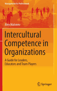 Intercultural Competence in Organizations: A Guide for Leaders, Educators and Team Players