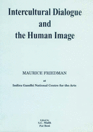 Intercultural Dialogue and the Human Image - Malik, S. C. (Editor), and Freidman, Maurice, and Friedman, Maurice S.