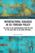 Intercultural Dialogue in EU Foreign Policy: The Case of the Mediterranean from the End of the Cold War to the Arab Uprisings