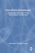 Intercultural Dramatherapy: Imagination and Action at the Intersections of Difference