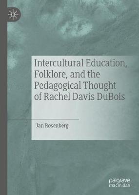 Intercultural Education, Folklore, and the Pedagogical Thought of Rachel Davis DuBois - Rosenberg, Jan