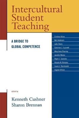 Intercultural Student Teaching: A Bridge to Global Competence - Cushner, Kenneth (Editor), and Brennan, Sharon (Editor)