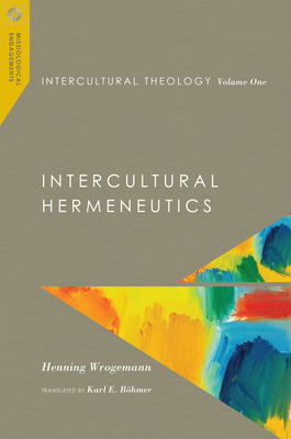 Intercultural Theology, Volume One: Intercultural Hermeneutics Volume 1 - Wrogemann, Henning, and Bhmer, Karl E (Translated by)