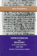 Interculturalism and Resistance in the London Theater, 1660 - 1800: Identity, Performance, Empire - Choudhury, Mita, Professor