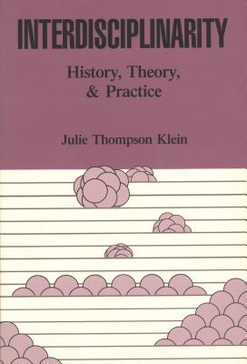 Interdisciplinarity: History, Theory, & Practice - Klein, Julie T