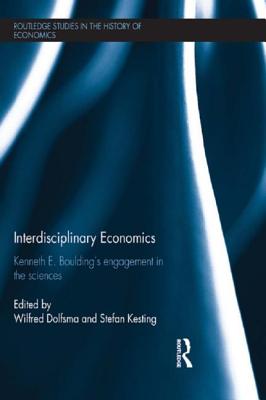 Interdisciplinary Economics: Kenneth E. Boulding's Engagement in the Sciences - Dolfsma, Wilfred (Editor), and Kesting, Stefan (Editor)