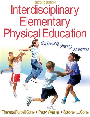 Interdisciplinary Elementary Physical Education-2nd Edition - Cone, Theresa Purcell, Dr., and Werner, Peter, and Cone, Stephen, Dr.