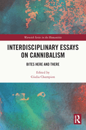Interdisciplinary Essays on Cannibalism: Bites Here and There