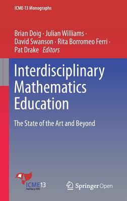 Interdisciplinary Mathematics Education: The State of the Art and Beyond - Doig, Brian (Editor), and Williams, Julian (Editor), and Swanson, David (Editor)