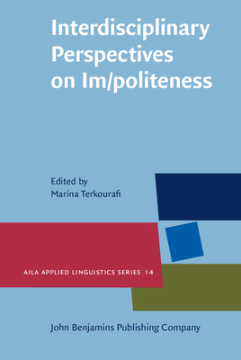 Interdisciplinary Perspectives on Im/Politeness - Terkourafi, Marina (Editor), and Defibaugh, Staci