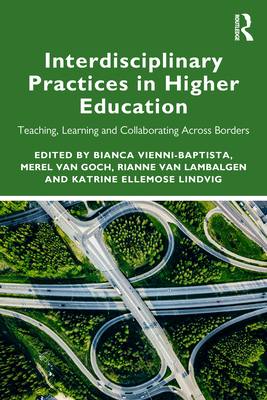 Interdisciplinary Practices in Higher Education: Teaching, Learning and Collaborating Across Borders - Vienni-Baptista, Bianca (Editor), and Van Goch, Merel (Editor), and Van Lambalgen, Rianne (Editor)