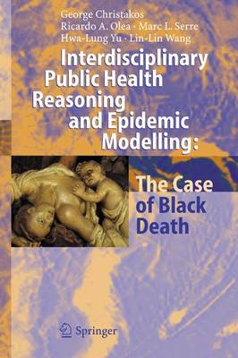 Interdisciplinary Public Health Reasoning and Epidemic Modelling: The Case of Black Death - Christakos, George, and Olea, Ricardo A, and Serre, Marc L