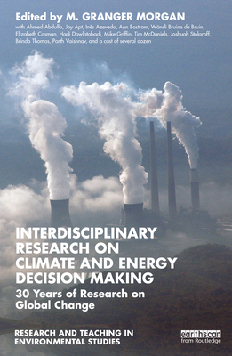 Interdisciplinary Research on Climate and Energy Decision Making: 30 Years of Research on Global Change - Morgan, M. Granger (Editor)