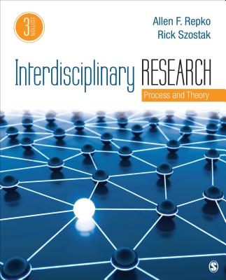 Interdisciplinary Research: Process and Theory - Repko, Allen F, and Szostak, Rick