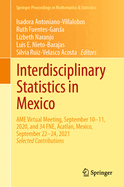 Interdisciplinary Statistics in Mexico: AME Virtual Meeting, September 10-11, 2020, and 34 FNE, Acatln, Mexico, September 22-24, 2021