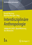 Interdisziplinre Anthropologie: Jahrbuch 9/2021: Quantifizierung des Menschen