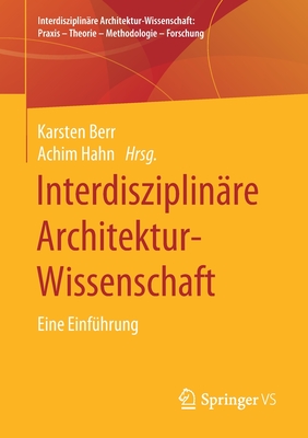 Interdisziplinre Architektur-Wissenschaft: Eine Einfhrung - Berr, Karsten (Editor), and Hahn, Achim (Editor)
