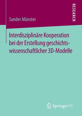 Interdisziplinare Kooperation Bei Der Erstellung Geschichtswissenschaftlicher 3D-Modelle - M?nster, Sander