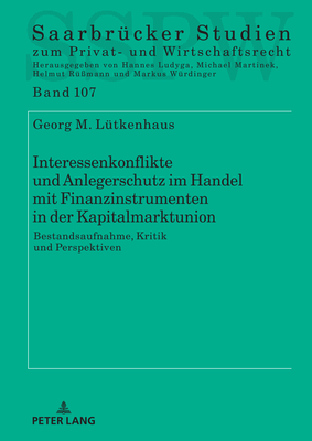 Interessenkonflikte Und Anlegerschutz Im Handel Mit Finanzinstrumenten in Der Kapitalmarktunion: Bestandsaufnahme, Kritik Und Perspektiven - Martinek, Michael (Editor), and L?tkenhaus, Georg