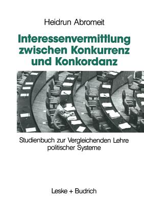 Interessenvermittlung Zwischen Konkurrenz Und Konkordanz: Studienbuch Zur Vergleichenden Lehre Politischer Systeme - Abromeit, Heidrun