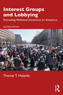 Interest Groups and Lobbying: Pursuing Political Interests in America