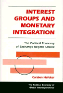 Interest Groups and Monetary Integration: The Political Economy of Exchange Regime Choice