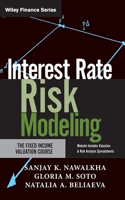 Interest Rate Risk Modeling: The Fixed Income Valuation Course - Nawalkha, Sanjay K, and Soto, Gloria M, and Beliaeva, Natalia A