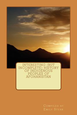 Interesting (but Incomplete) History of Indigenous Peoples of Afghanistan - Stehr, Emily