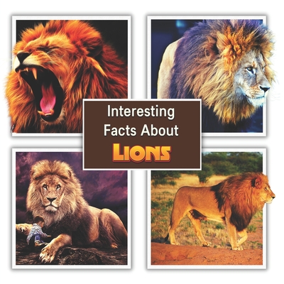 Interesting Facts About Lions: Children's Picture Book for Lions / Facts About Lions for Kids - Mahi, James K