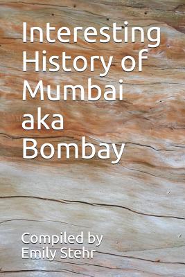 Interesting History of Mumbai aka Bombay - Stehr, Emily