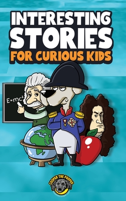Interesting Stories for Curious Kids: An Amazing Collection of Unbelievable, Funny, and True Stories from Around the World! - The Pooper, Cooper