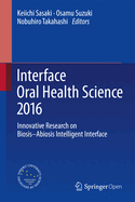 Interface Oral Health Science 2016: Innovative Research on Biosis-Abiosis Intelligent Interface