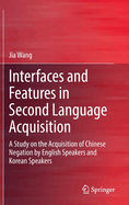 Interfaces and Features in Second Language Acquisition: A Study on the Acquisition of Chinese Negation by English Speakers and Korean Speakers