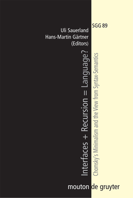 Interfaces + Recursion = Language?: Chomsky's Minimalism and the View from Syntax-Semantics - Sauerland, Uli (Editor), and Grtner, Hans-Martin (Editor)