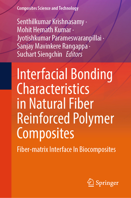 Interfacial Bonding Characteristics in Natural Fiber Reinforced Polymer Composites: Fiber-matrix Interface In Biocomposites - Krishnasamy, Senthilkumar (Editor), and Hemath Kumar, Mohit (Editor), and Parameswaranpillai, Jyotishkumar (Editor)