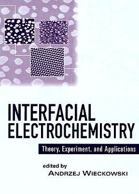 Interfacial Electrochemistry: Theory: Experiment, and Applications - Wieckowski, Andrzej