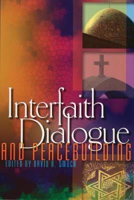 Interfaith Dialogue and Peacebuilding - Smock, David R (Editor)