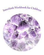 Interfaith Workbook for Children: For Parents and Teachers Too